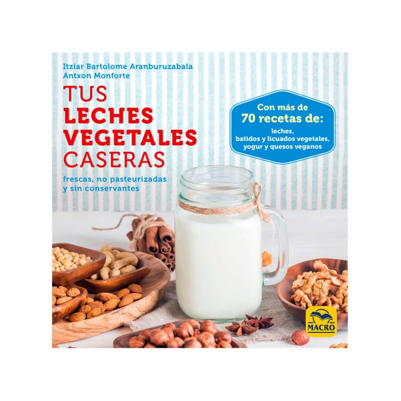Libro "Tus leches vegetales caseras" - Itziar Bartolome y Antxon Monforte